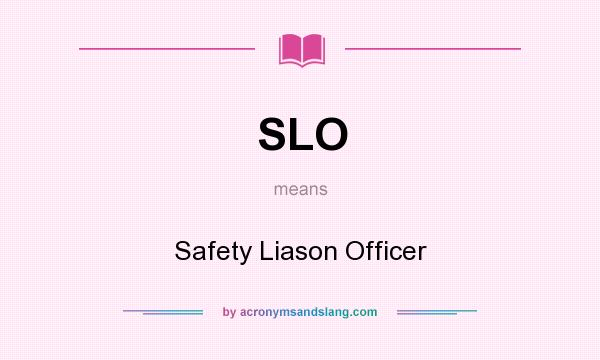 What does SLO mean? It stands for Safety Liason Officer