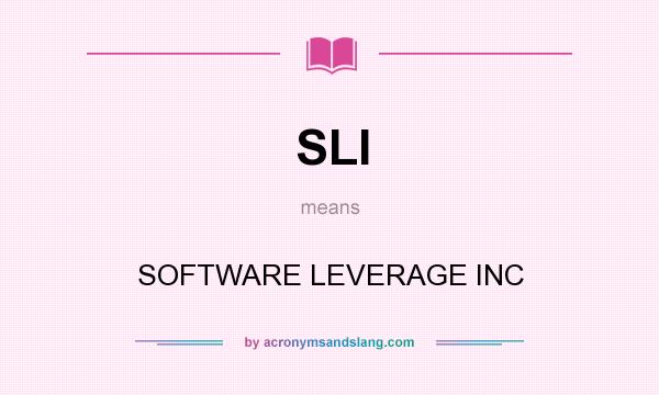 What does SLI mean? It stands for SOFTWARE LEVERAGE INC