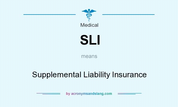 What does SLI mean? It stands for Supplemental Liability Insurance