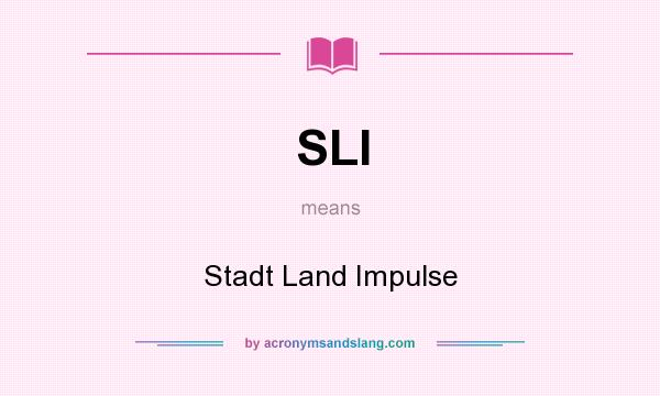 What does SLI mean? It stands for Stadt Land Impulse