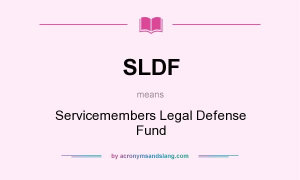 What does SLDF mean? It stands for Servicemembers Legal Defense Fund