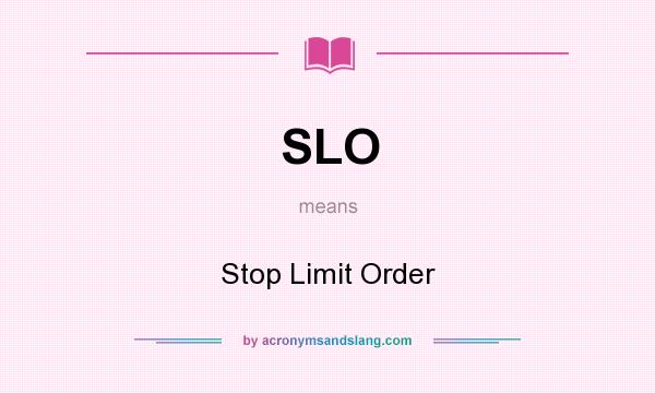 What does SLO mean? It stands for Stop Limit Order