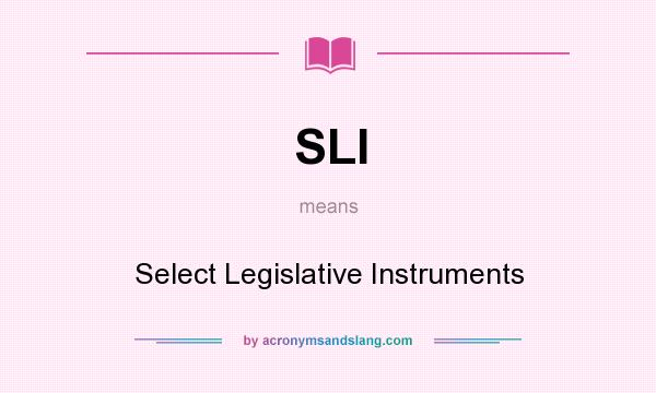 What does SLI mean? It stands for Select Legislative Instruments