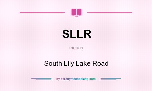 What does SLLR mean? It stands for South Lily Lake Road