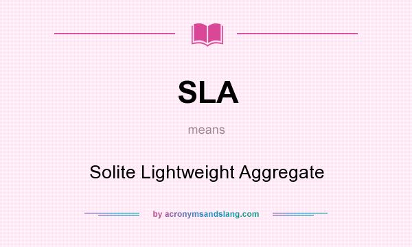 What does SLA mean? It stands for Solite Lightweight Aggregate
