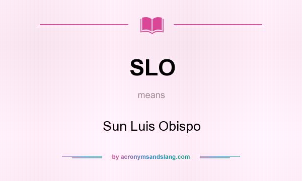 What does SLO mean? It stands for Sun Luis Obispo
