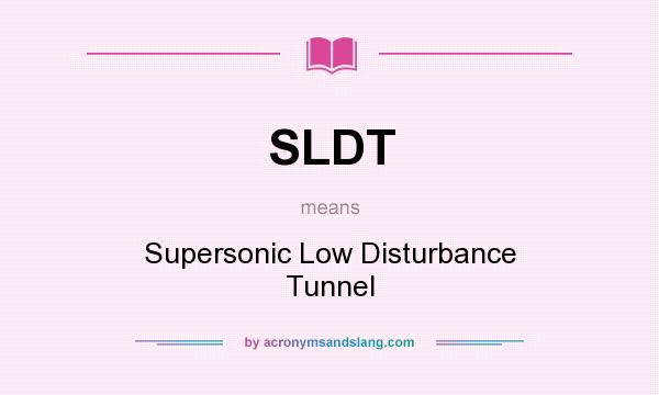 What does SLDT mean? It stands for Supersonic Low Disturbance Tunnel