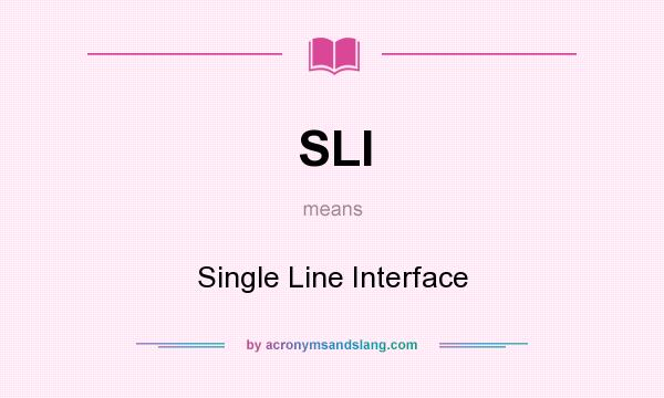 What does SLI mean? It stands for Single Line Interface