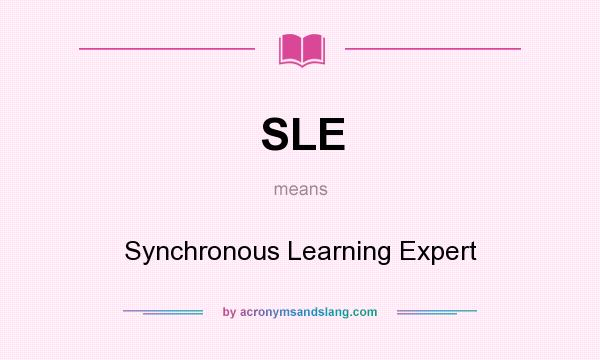 What does SLE mean? It stands for Synchronous Learning Expert