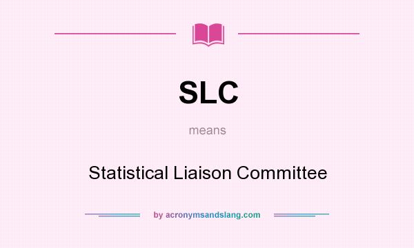 What does SLC mean? It stands for Statistical Liaison Committee