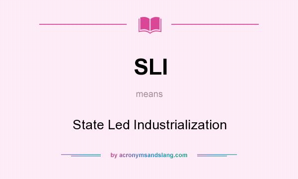 What does SLI mean? It stands for State Led Industrialization