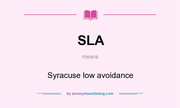 What does SLA mean? It stands for Syracuse low avoidance