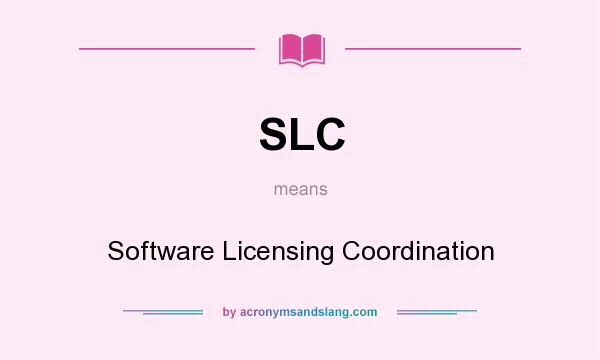 What does SLC mean? It stands for Software Licensing Coordination