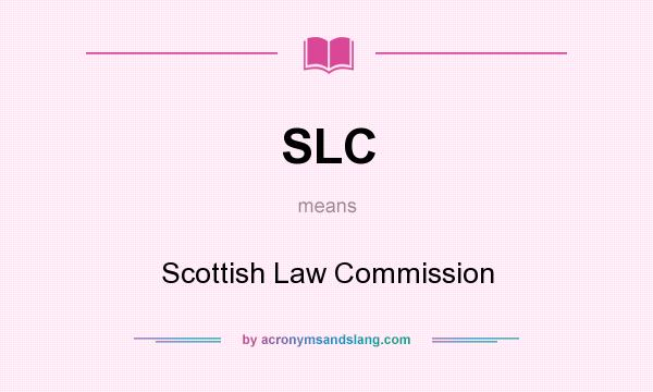 What does SLC mean? It stands for Scottish Law Commission