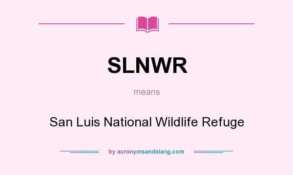 What does SLNWR mean? It stands for San Luis National Wildlife Refuge