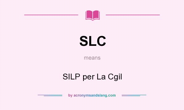 What does SLC mean? It stands for SILP per La Cgil