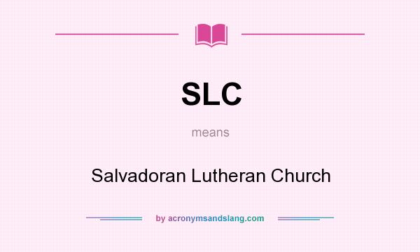 What does SLC mean? It stands for Salvadoran Lutheran Church