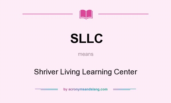 What does SLLC mean? It stands for Shriver Living Learning Center