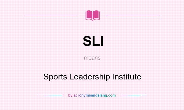 What does SLI mean? It stands for Sports Leadership Institute