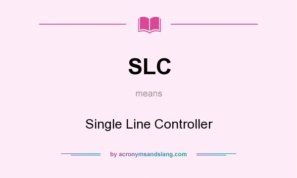 What does SLC mean? It stands for Single Line Controller