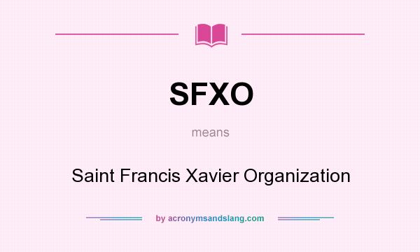 What does SFXO mean? It stands for Saint Francis Xavier Organization