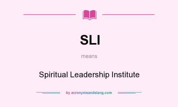 What does SLI mean? It stands for Spiritual Leadership Institute