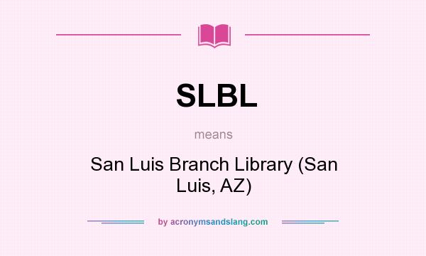 What does SLBL mean? It stands for San Luis Branch Library (San Luis, AZ)