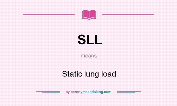 What does SLL mean? It stands for Static lung load
