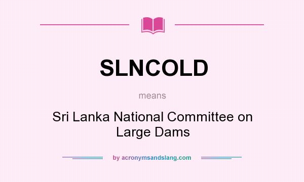 What does SLNCOLD mean? It stands for Sri Lanka National Committee on Large Dams
