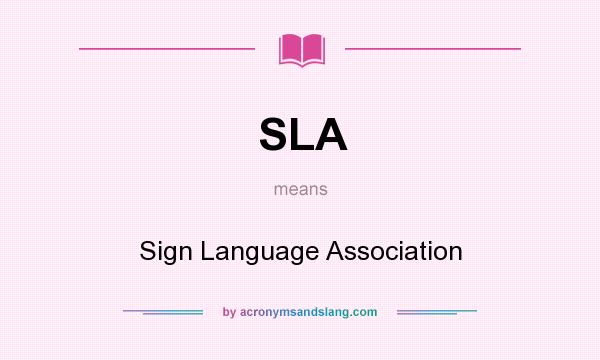 What does SLA mean? It stands for Sign Language Association