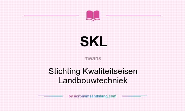 What does SKL mean? It stands for Stichting Kwaliteitseisen Landbouwtechniek