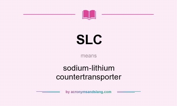 What does SLC mean? It stands for sodium-lithium countertransporter