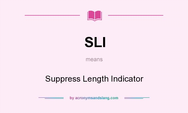 What does SLI mean? It stands for Suppress Length Indicator