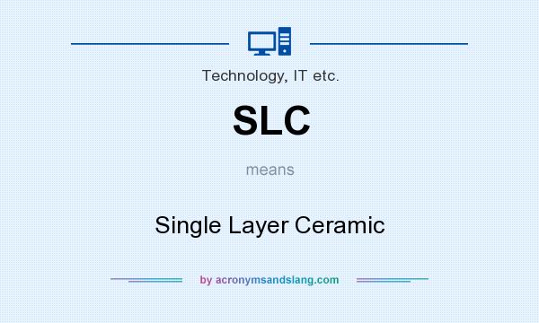 What does SLC mean? It stands for Single Layer Ceramic
