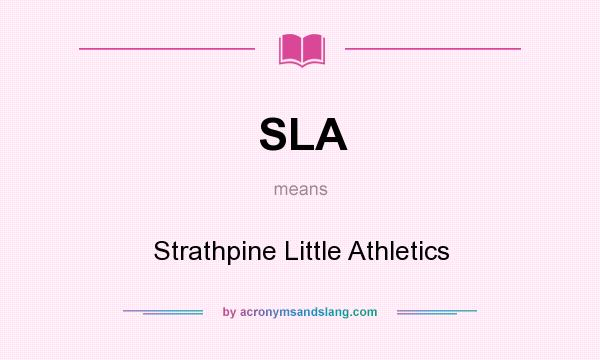 What does SLA mean? It stands for Strathpine Little Athletics