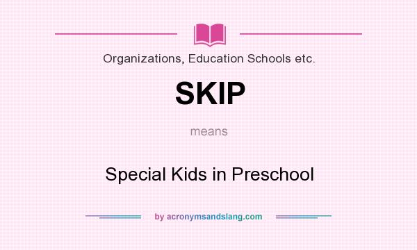 What does SKIP mean? It stands for Special Kids in Preschool
