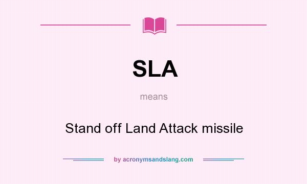 What does SLA mean? It stands for Stand off Land Attack missile