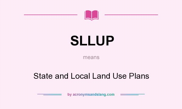 What does SLLUP mean? It stands for State and Local Land Use Plans