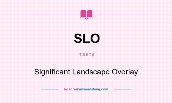 What does SLO mean? It stands for Significant Landscape Overlay