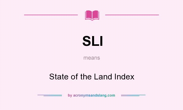 What does SLI mean? It stands for State of the Land Index