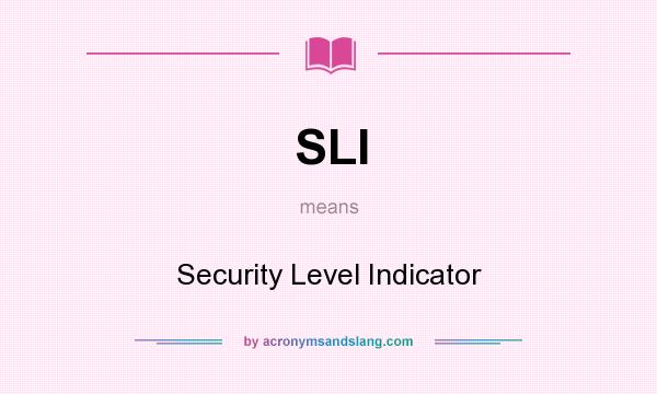What does SLI mean? It stands for Security Level Indicator