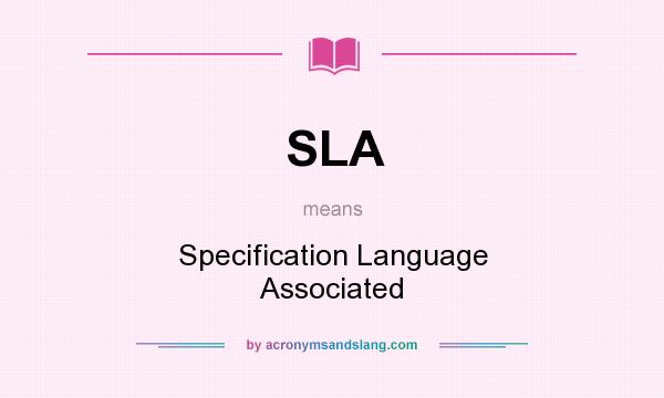 What does SLA mean? It stands for Specification Language Associated