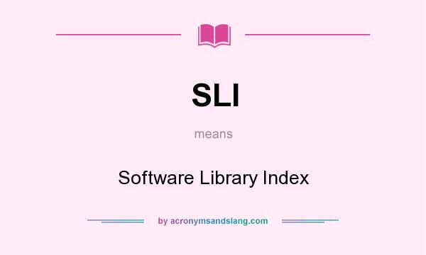 What does SLI mean? It stands for Software Library Index