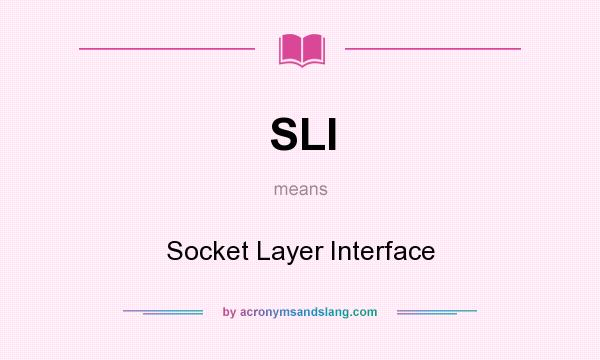 What does SLI mean? It stands for Socket Layer Interface