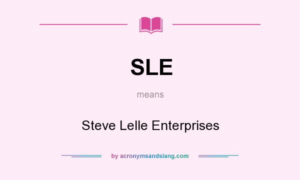 What does SLE mean? It stands for Steve Lelle Enterprises