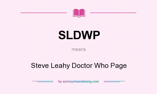 What does SLDWP mean? It stands for Steve Leahy Doctor Who Page