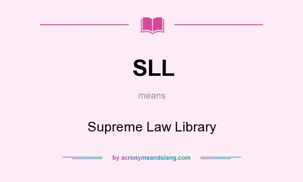 What does SLL mean? It stands for Supreme Law Library