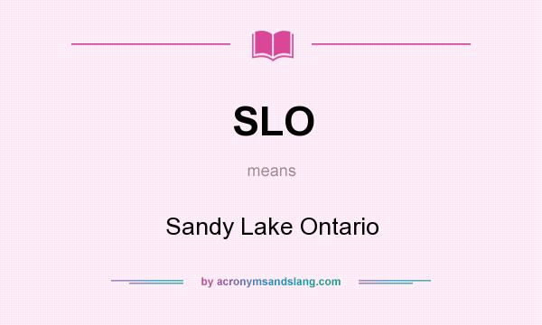What does SLO mean? It stands for Sandy Lake Ontario