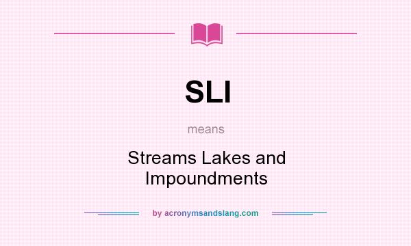 What does SLI mean? It stands for Streams Lakes and Impoundments