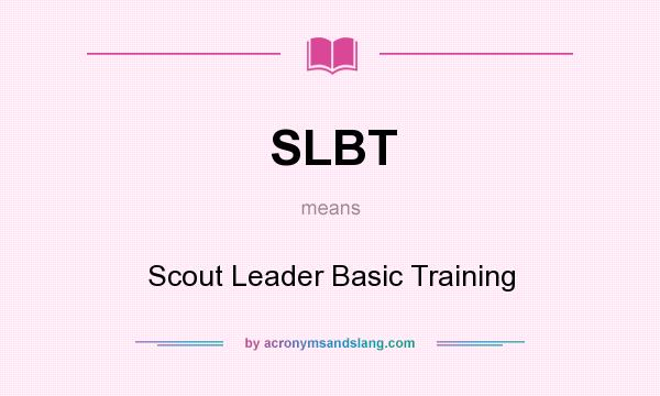 What does SLBT mean? It stands for Scout Leader Basic Training